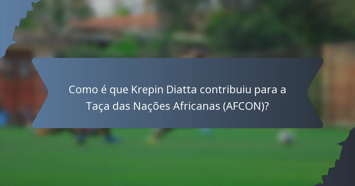 Como é que Krepin Diatta contribuiu para a Taça das Nações Africanas (AFCON)?
