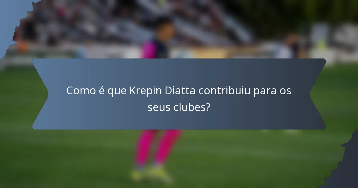 Como é que Krepin Diatta contribuiu para os seus clubes?