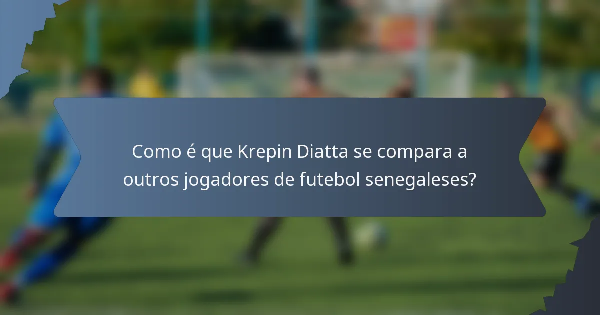 Como é que Krepin Diatta se compara a outros jogadores de futebol senegaleses?