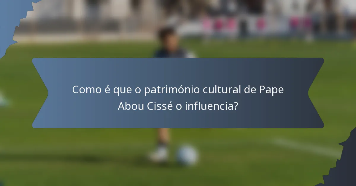 Como é que o património cultural de Pape Abou Cissé o influencia?