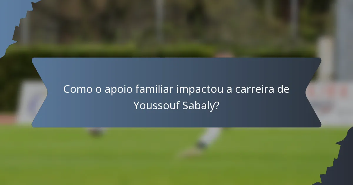 Como o apoio familiar impactou a carreira de Youssouf Sabaly?