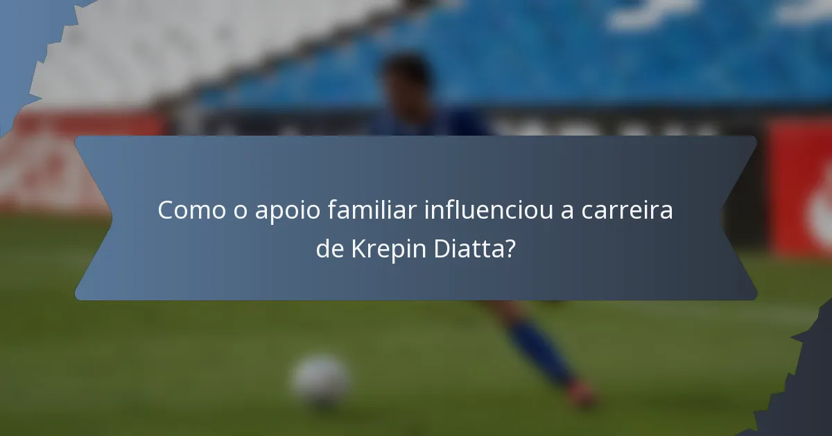 Como o apoio familiar influenciou a carreira de Krepin Diatta?