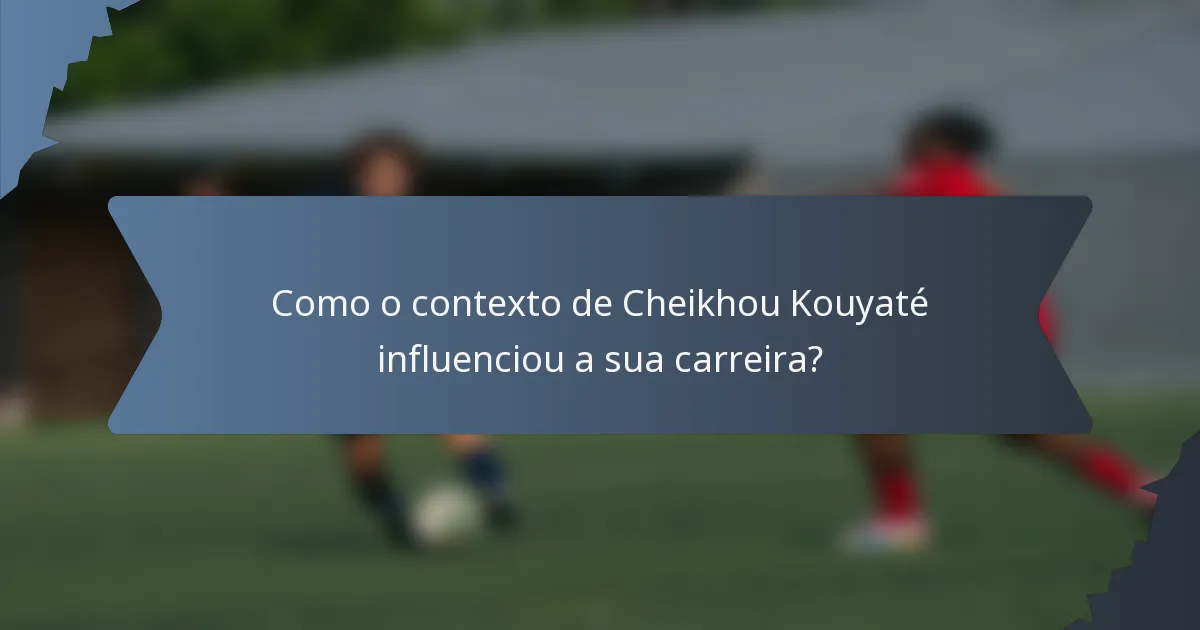 Como o contexto de Cheikhou Kouyaté influenciou a sua carreira?