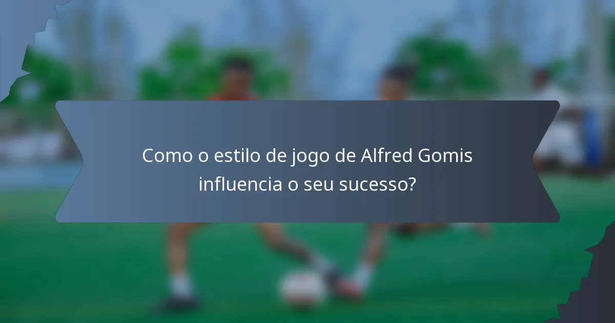 Como o estilo de jogo de Alfred Gomis influencia o seu sucesso?