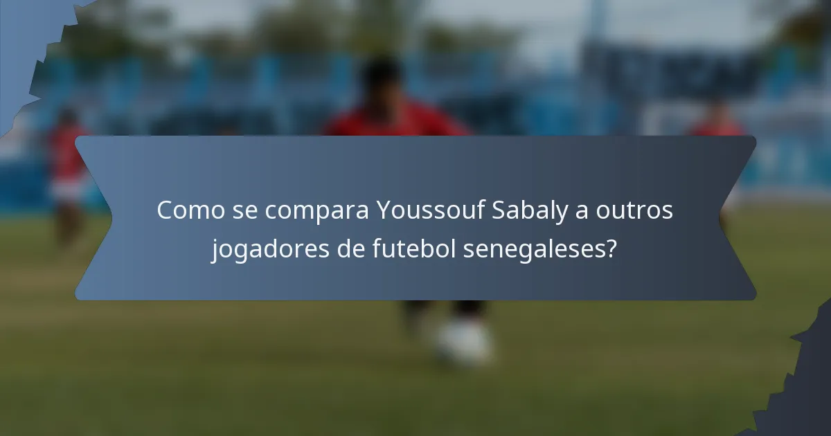 Como se compara Youssouf Sabaly a outros jogadores de futebol senegaleses?