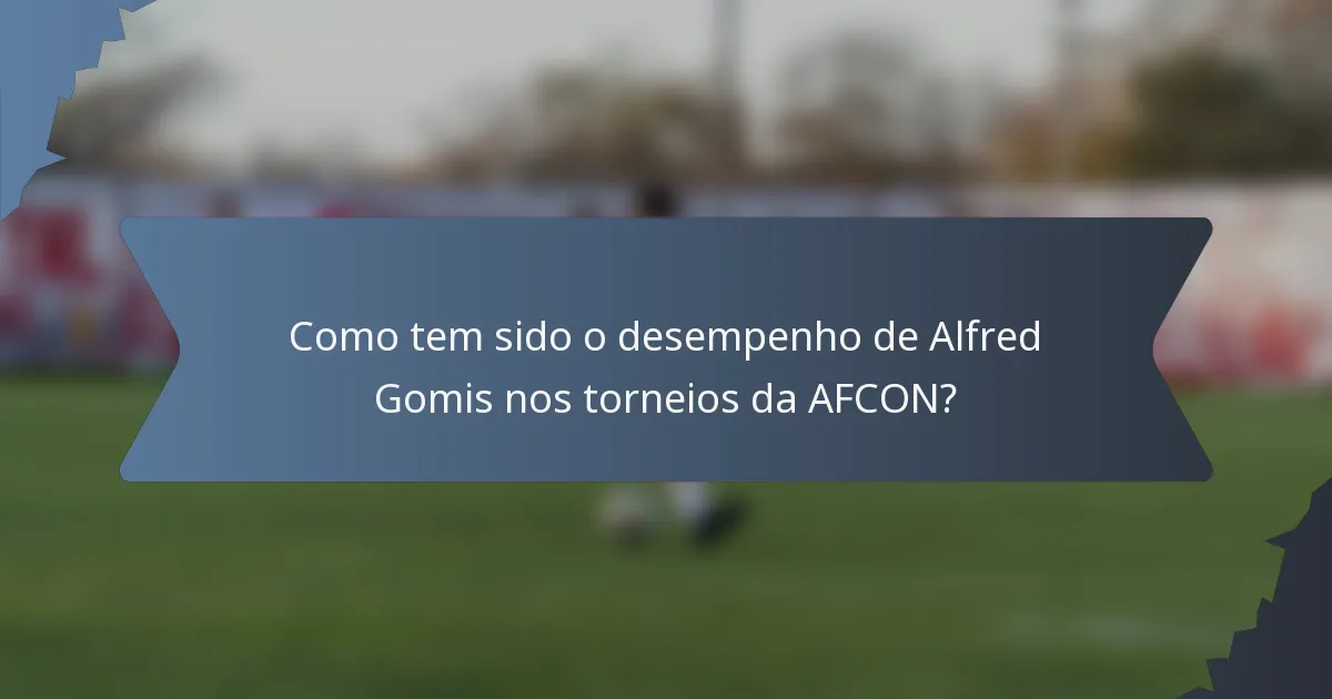Como tem sido o desempenho de Alfred Gomis nos torneios da AFCON?