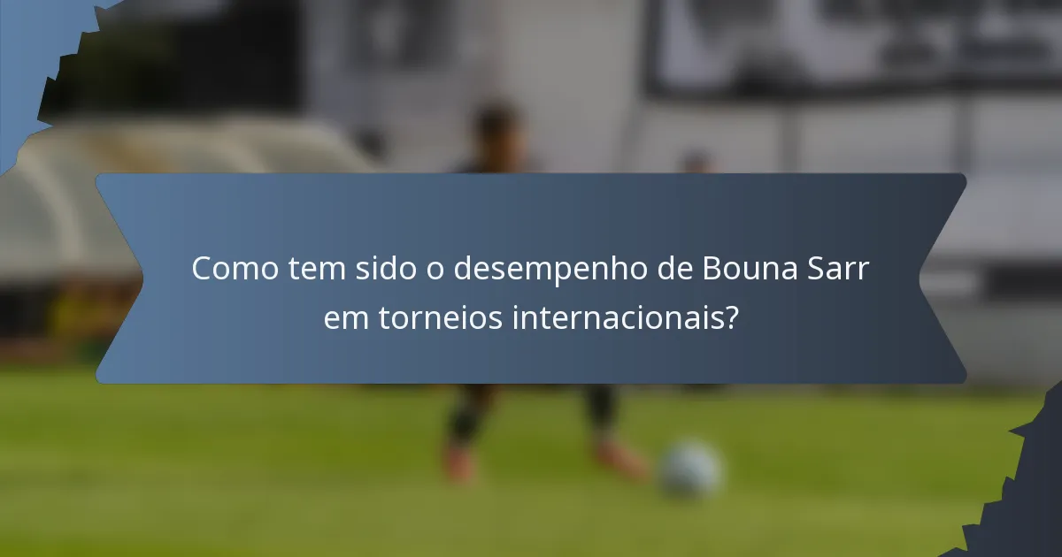 Como tem sido o desempenho de Bouna Sarr em torneios internacionais?