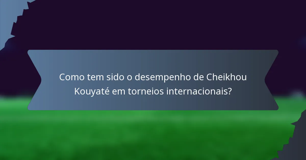 Como tem sido o desempenho de Cheikhou Kouyaté em torneios internacionais?