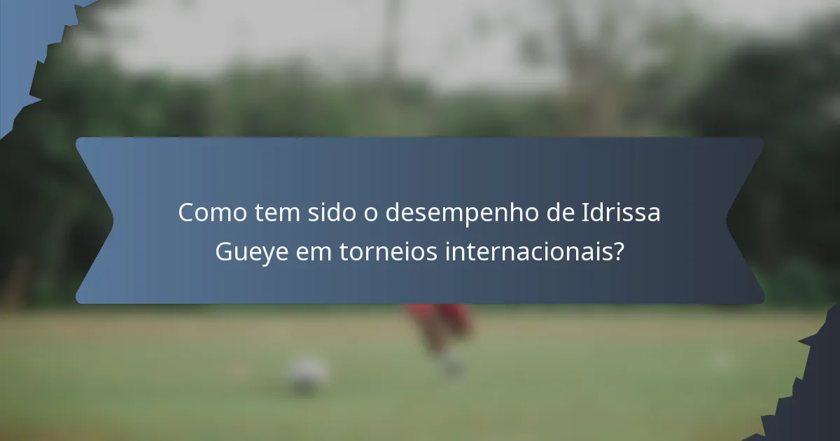 Como tem sido o desempenho de Idrissa Gueye em torneios internacionais?