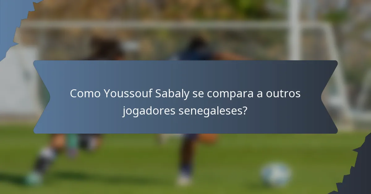 Como Youssouf Sabaly se compara a outros jogadores senegaleses?
