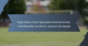 Pape Abou Cissé: Aparições internacionais, contribuições na Afcon, sucesso da equipa