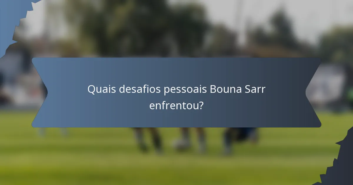 Quais desafios pessoais Bouna Sarr enfrentou?
