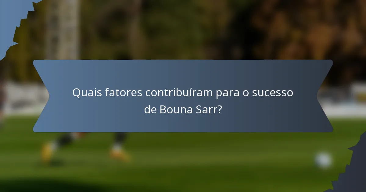 Quais fatores contribuíram para o sucesso de Bouna Sarr?
