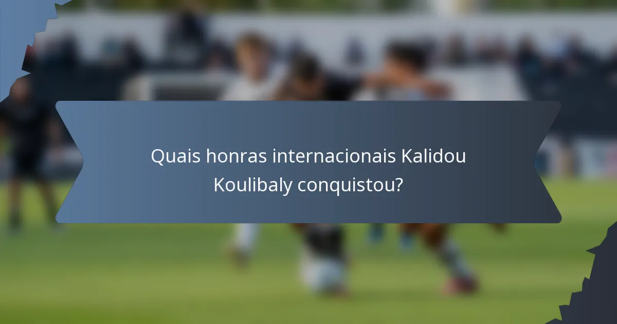 Quais honras internacionais Kalidou Koulibaly conquistou?
