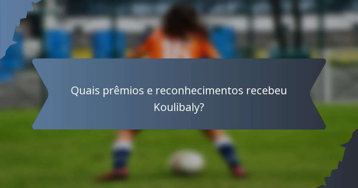 Quais prêmios e reconhecimentos recebeu Koulibaly?