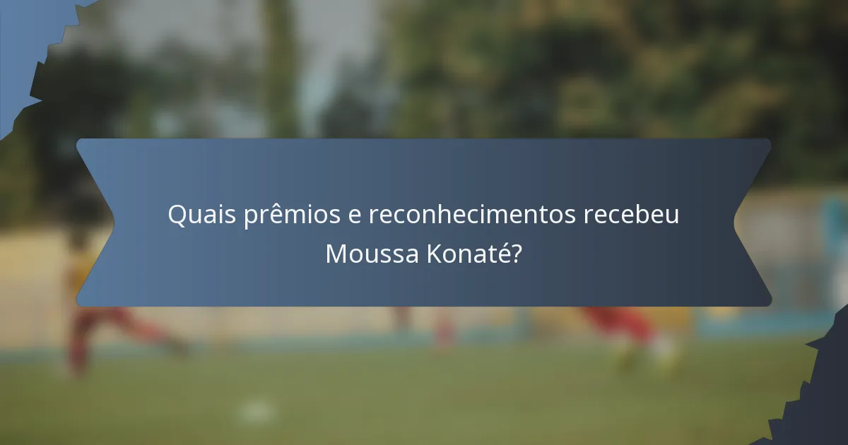Quais prêmios e reconhecimentos recebeu Moussa Konaté?