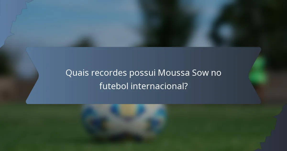 Quais recordes possui Moussa Sow no futebol internacional?