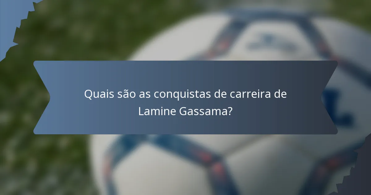 Quais são as conquistas de carreira de Lamine Gassama?