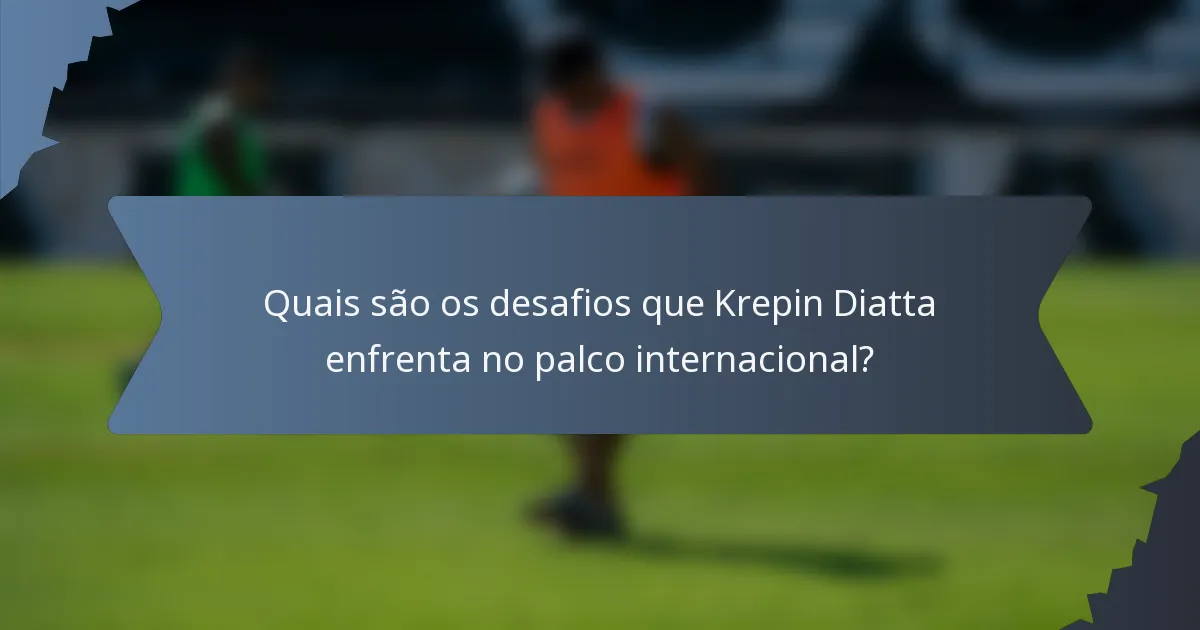 Quais são os desafios que Krepin Diatta enfrenta no palco internacional?