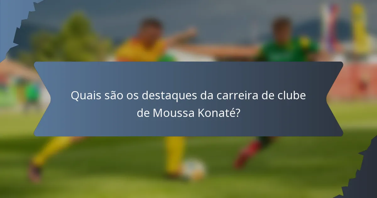 Quais são os destaques da carreira de clube de Moussa Konaté?