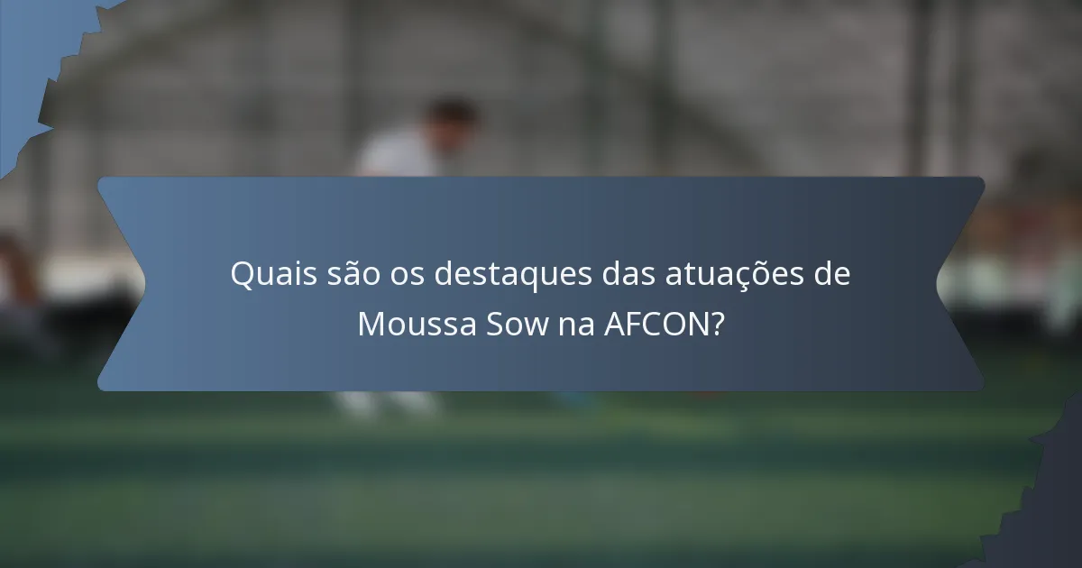 Quais são os destaques das atuações de Moussa Sow na AFCON?