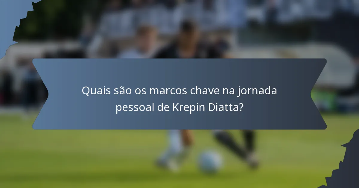 Quais são os marcos chave na jornada pessoal de Krepin Diatta?