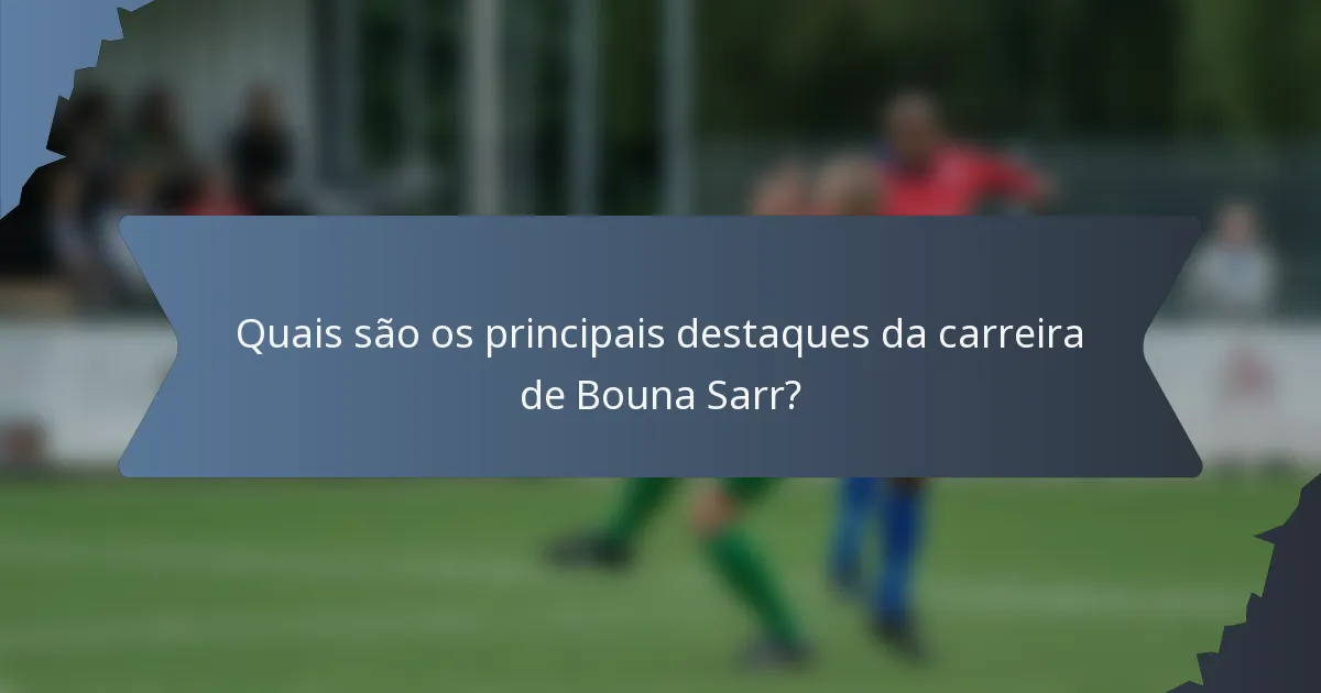 Quais são os principais destaques da carreira de Bouna Sarr?