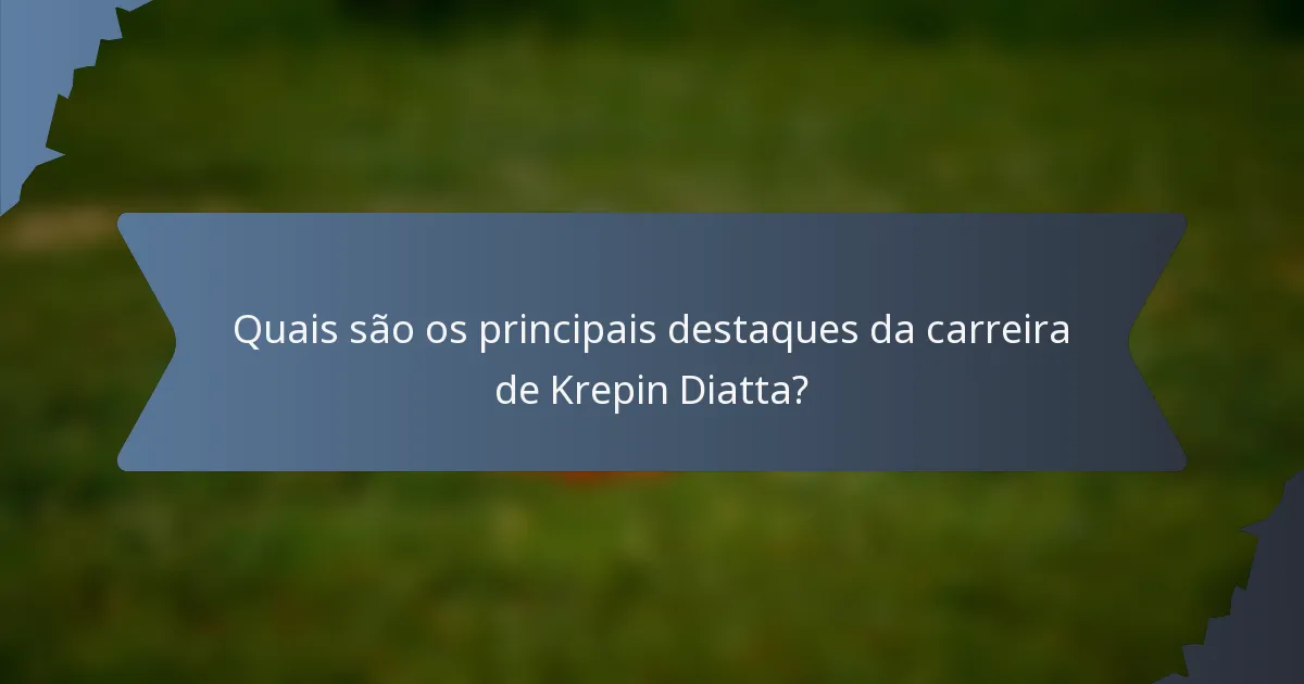 Quais são os principais destaques da carreira de Krepin Diatta?