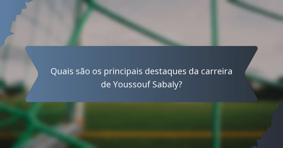 Quais são os principais destaques da carreira de Youssouf Sabaly?