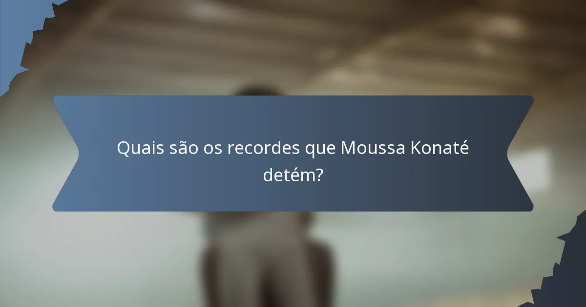 Quais são os recordes que Moussa Konaté detém?