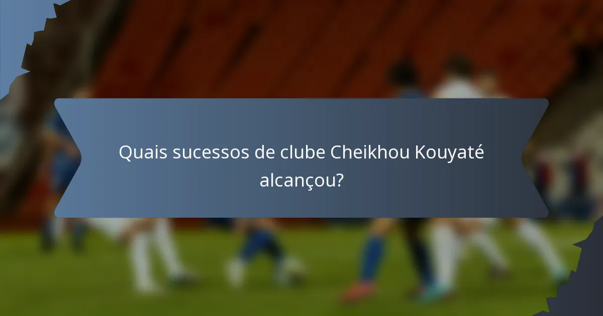 Quais sucessos de clube Cheikhou Kouyaté alcançou?