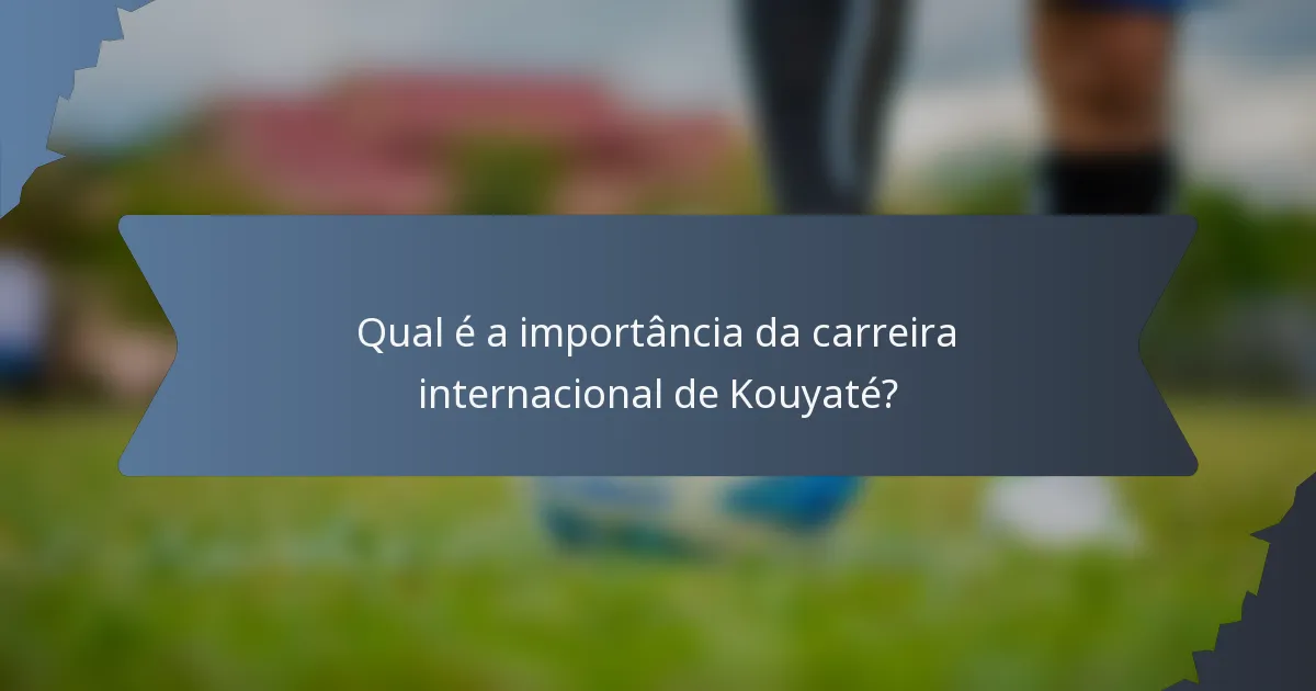 Qual é a importância da carreira internacional de Kouyaté?