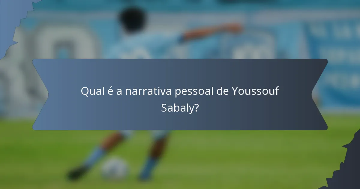 Qual é a narrativa pessoal de Youssouf Sabaly?