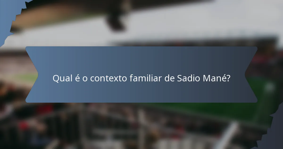 Qual é o contexto familiar de Sadio Mané?