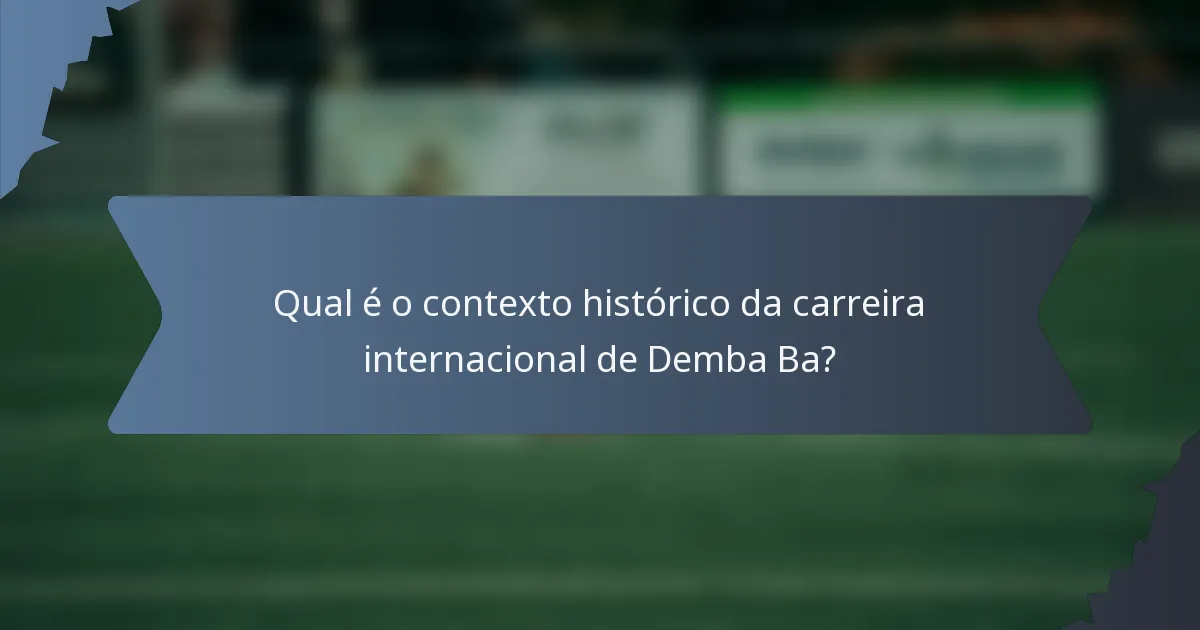 Qual é o contexto histórico da carreira internacional de Demba Ba?