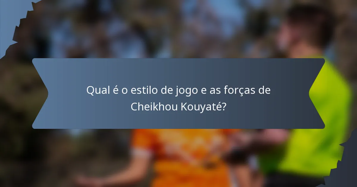 Qual é o estilo de jogo e as forças de Cheikhou Kouyaté?
