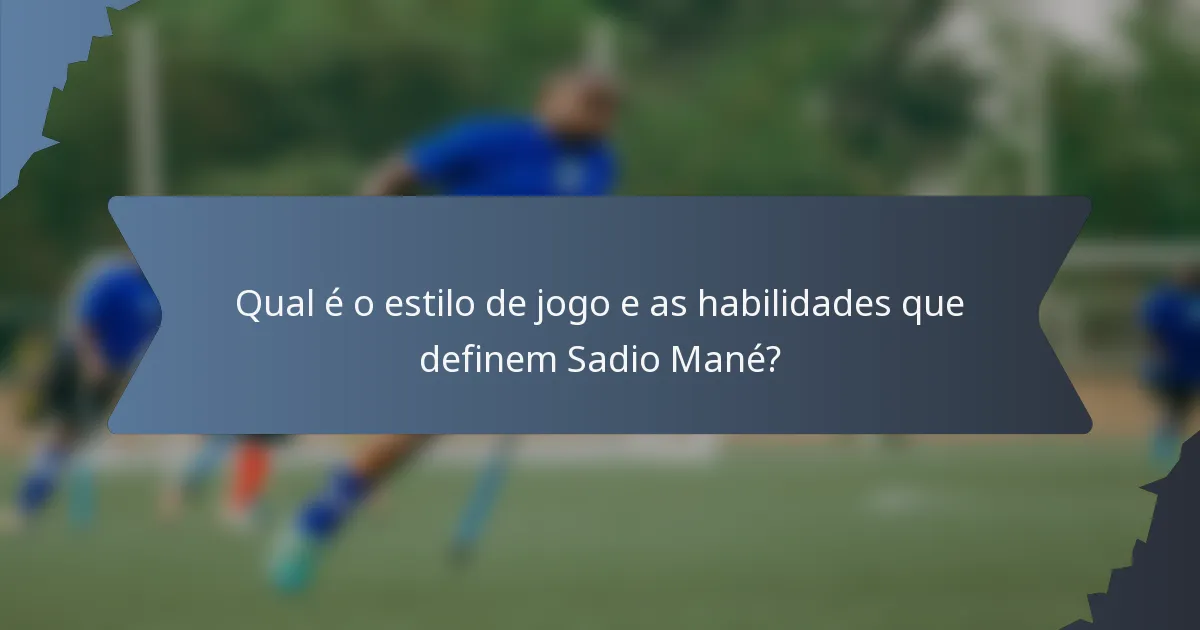 Qual é o estilo de jogo e as habilidades que definem Sadio Mané?