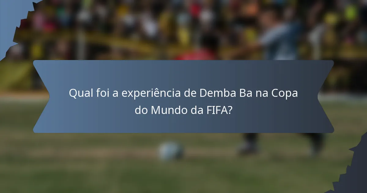 Qual foi a experiência de Demba Ba na Copa do Mundo da FIFA?