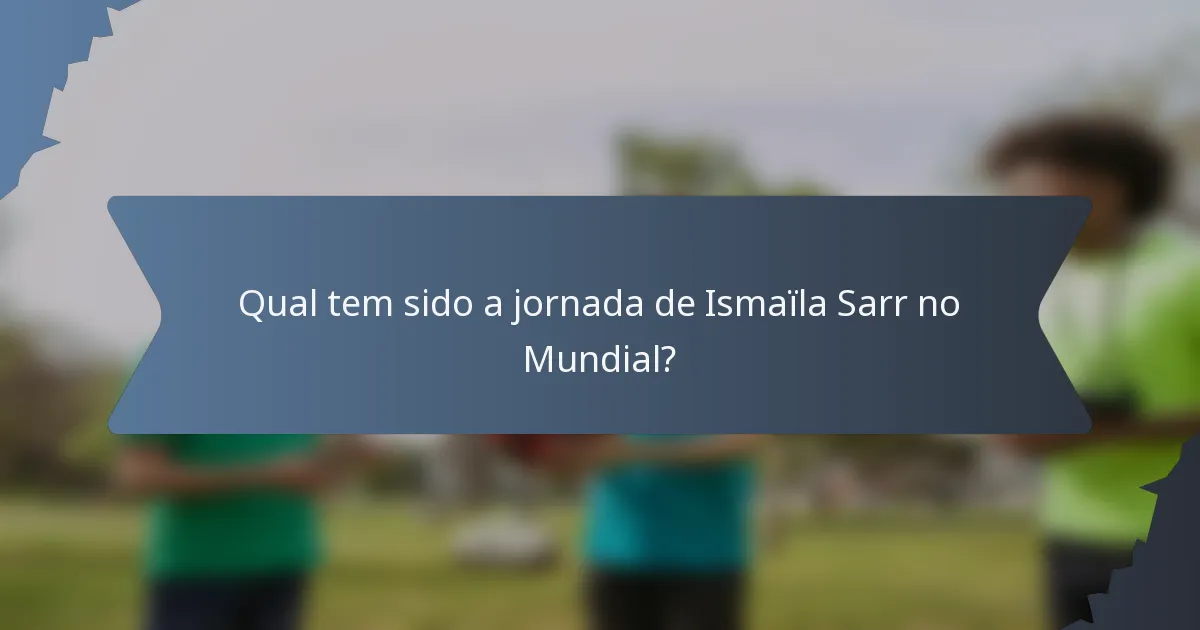 Qual tem sido a jornada de Ismaïla Sarr no Mundial?