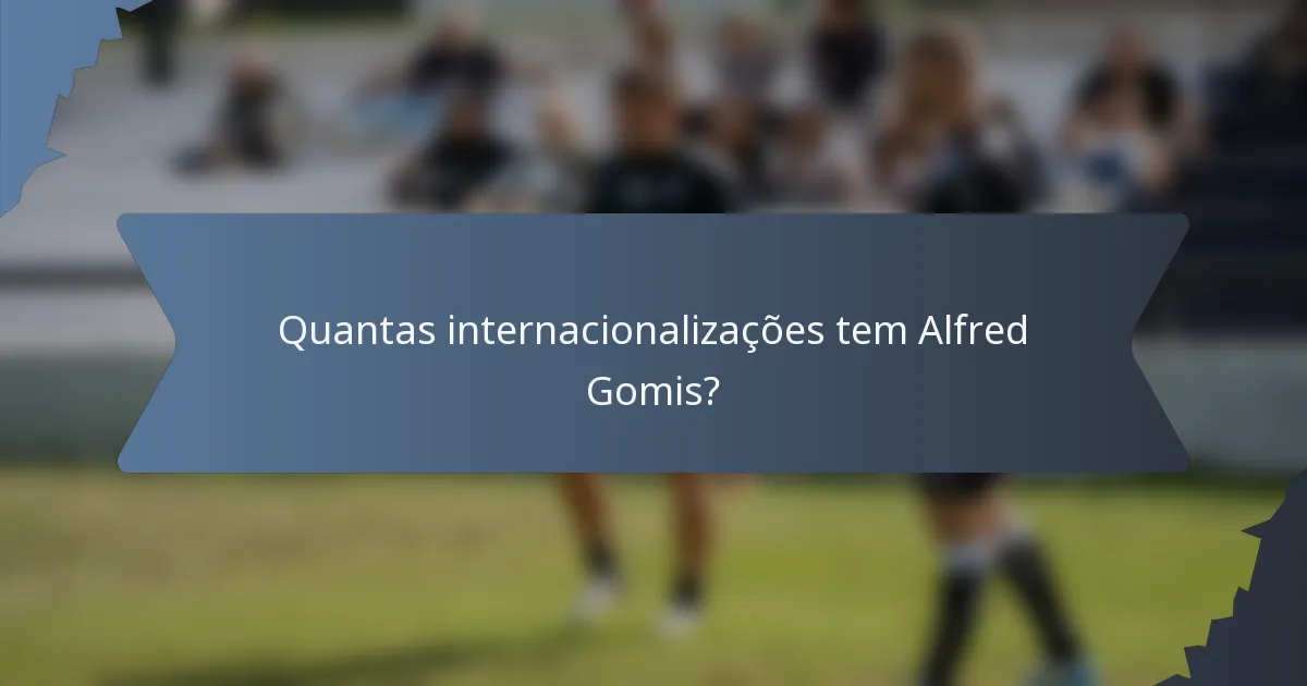 Quantas internacionalizações tem Alfred Gomis?