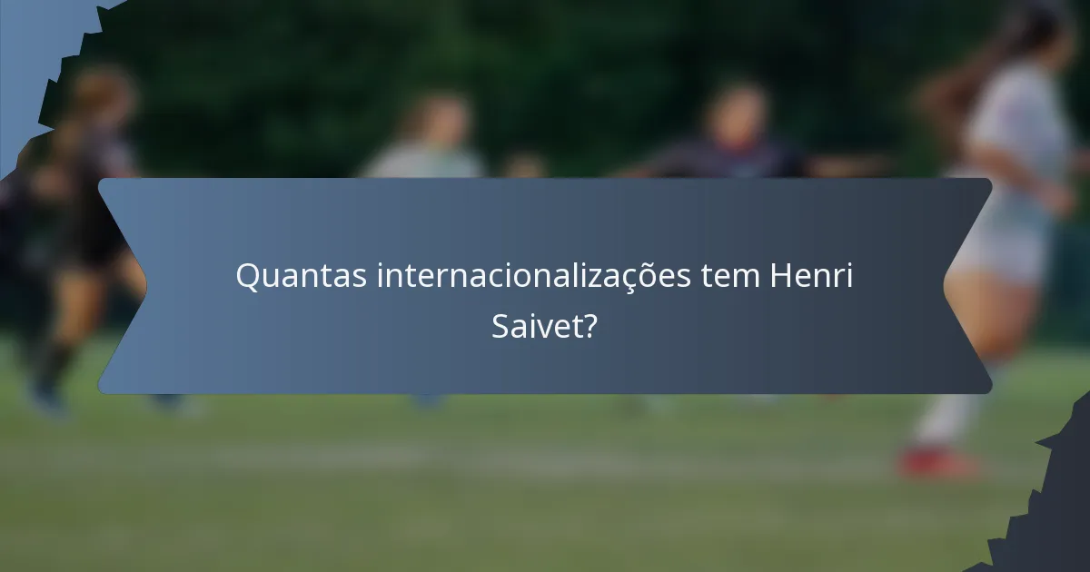 Quantas internacionalizações tem Henri Saivet?