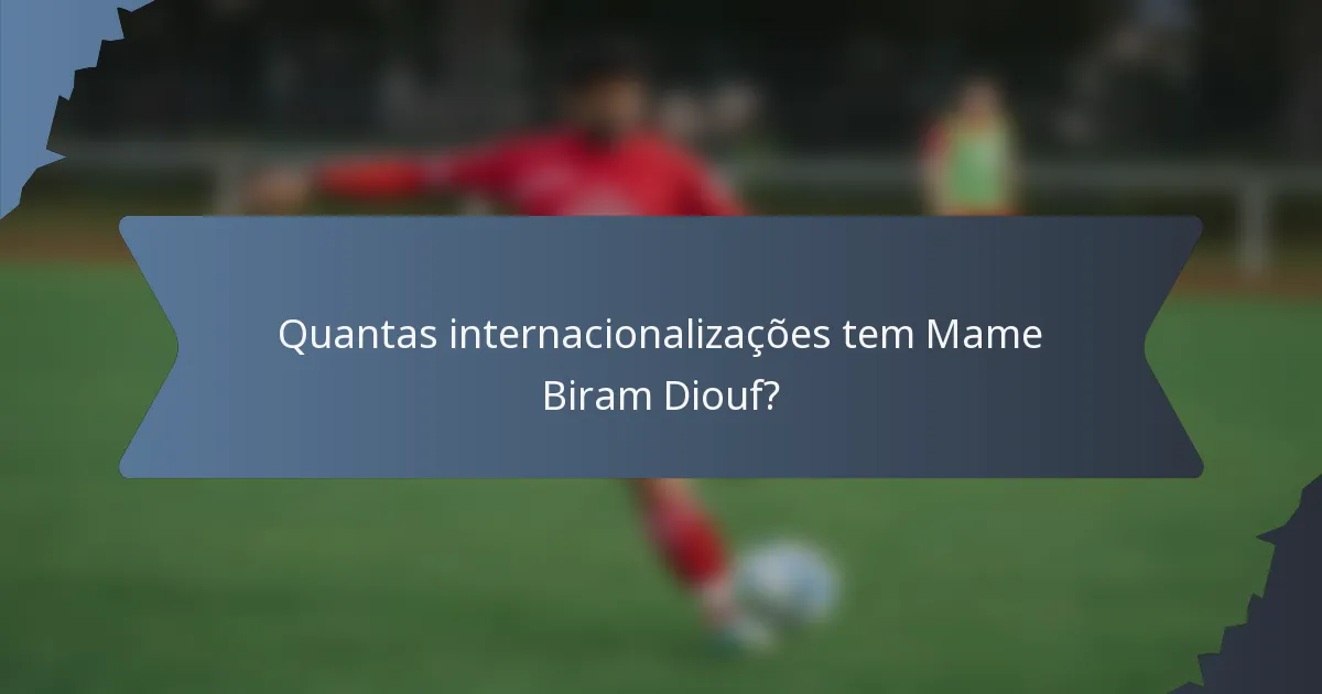 Quantas internacionalizações tem Mame Biram Diouf?