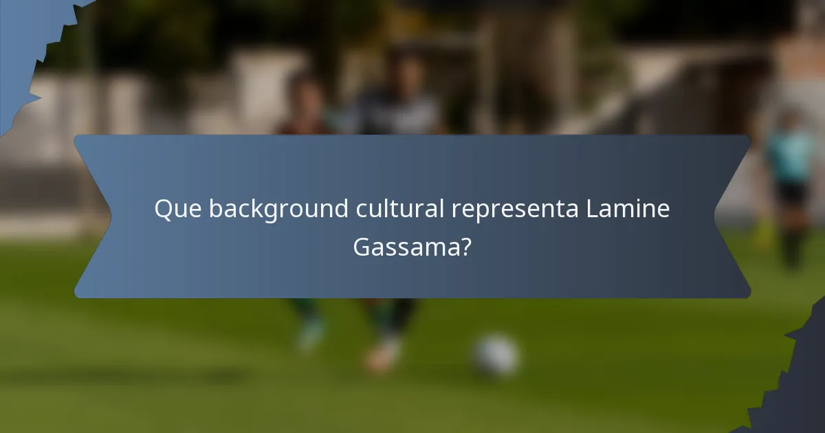 Que background cultural representa Lamine Gassama?